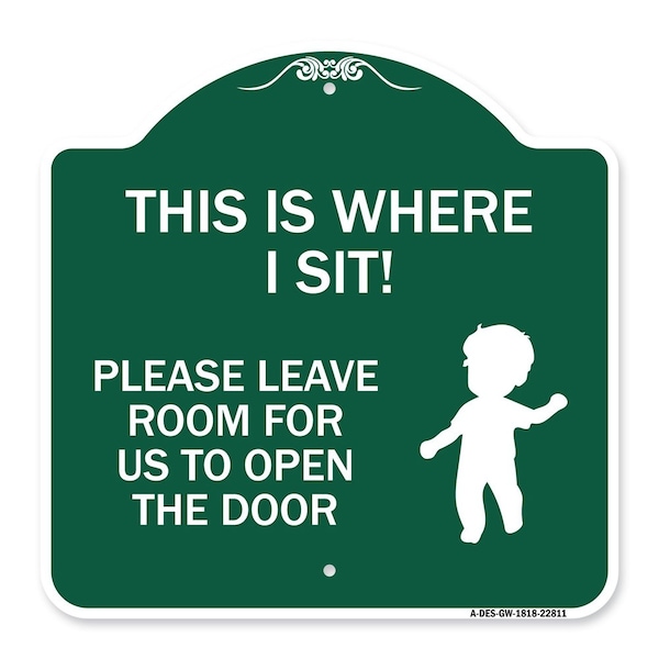 Signmission This Is Where I Sit! Please Leave Room for Us to Open Door Alum Sign, 18" x 18", GW-1818-22811 A-DES-GW-1818-22811 - main